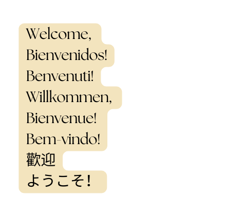 Welcome Bienvenidos Benvenuti Willkommen Bienvenue Bem vindo 歡迎 ようこそ